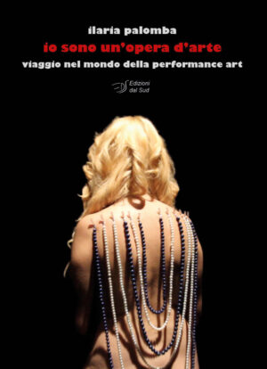 io sono un’opera d’arte <br /><small>Viaggio nel mondo della Performance art</small>