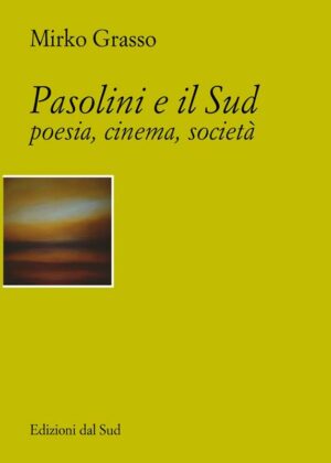 Pasolini e il Sud<br /><small>poesia, cinema, società</small>