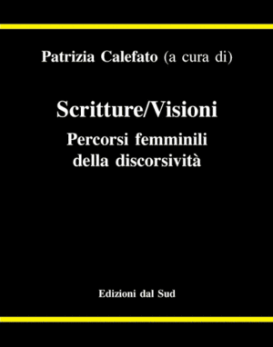 Scritture/ Visioni<br /><smal>Percorsi femminili  della discorsività</small>