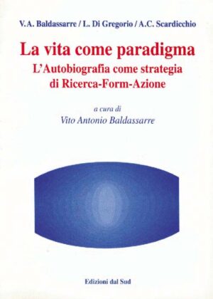 La vita come paradigma<br /><small>L'Autobiografia come strategia di Ricerca - Form - Azione</small>