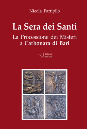 La Sera dei Santi<br /><small>La Processione dei Misteri a Carbonara di Bari</small>