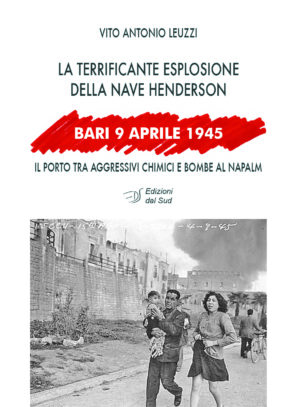 Bari 9 Aprile 1945 <br /><small>La terrificante esplosione della nave Henderson