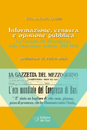 Informazione, censura e opinione pubblica<br /><small>La Gazzetta del Mezzogiorno nella Liberazione italiana 1943-1945</small>