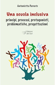 UNA SCUOLA INCLUSIVA – PRINCIPI, PROCESSI, PROTAGONISTI, PROBLEMATICHE, PROGETTAZIONI