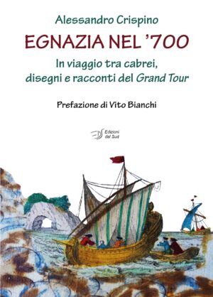 EGNAZIA NEL ’700. In viaggio tra cabrei, disegni e racconti del Grand Tour